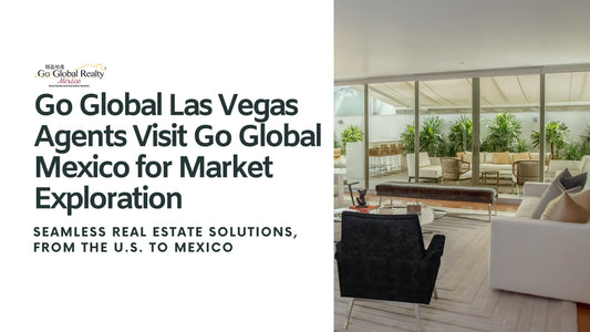 Go Global Las Vegas Agents Visit Go Global Mexico for Market Exploration